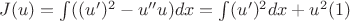 $J(u)=\int ((u')^2-u''u)dx=\int (u')^2dx+u^2(1)$