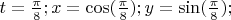 $t=\frac{\pi}{8}; x=\cos(\frac{\pi}{8}); y=\sin(\frac{\pi}{8});$