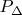 $P_{\Delta}$