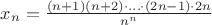 $x_n=\frac{(n+1)(n+2)\cdot\ldots\cdot(2n-1)\cdot 2n}{n^n}$