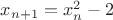 $x_{n+1}=x^2_n-2$