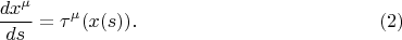 $$
\frac{dx^{\mu}}{ds} = \tau^{\mu} ( x(s) ). \eqno(2)
$$