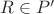 $R\in P'$