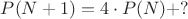 $P(N+1) = 4 \cdot P(N) + ?$