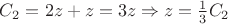 $C_2 = 2z + z = 3z \Rightarrow z= \frac{1}{3}C_2$