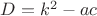 $D=k^2-ac$