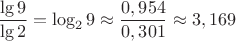 $\dfrac{\lg 9}{\lg 2}=\log _2 9 \approx \dfrac{0,954}{0,301} \approx 3,169$