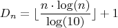 $$D_n=\lfloor \dfrac{n\cdot \log(n)}{\log(10)}\rfloor + 1$$