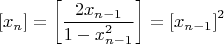 $$\left[ {x_n } \right] = \left[ {\frac{{2x_{n - 1} }}{{1 - x_{n - 1} ^2 }}} \right] = \left[ {x_{n - 1} } \right]^2  $