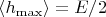 $\langle h_{\max}\rangle=E/2$