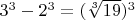 $3^3-2^3= (\sqrt [3]{19})^3$