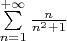 $\sum\limits_{n=1}^{+\infty}\frac{n}{n^2+1}$