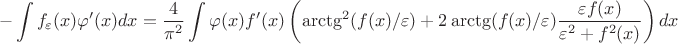 $$-\int f_{\varepsilon}(x)\varphi ' (x)dx = \frac {4}{\pi^2}\int \varphi(x)f'(x) \left (\arctg^2 (f(x)/\varepsilon)  + 2\arctg(f(x)/\varepsilon)\frac {\varepsilon f(x)}{\varepsilon^2 + f^2(x)}\right )dx$$