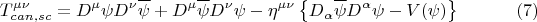 $$ T^{\mu \nu}_{can, sc}=D^{\mu} \psi D^{\nu} \overline{\psi} + D^{\mu} \overline{\psi} D^{\nu} \psi - \eta^{\mu \nu} \left \{ D_{\alpha} \overline{\psi} D^{\alpha} \psi - V(\psi) \right \}     \eqno{(7)}$$