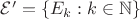 $\mathcal E'=\{E_k:k\in\mathbb N\}$