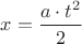 ${x}=\dfrac{{a}\cdot{t}^{2}}{2}$