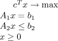 $c^Tx\to \max \\
A_1x=b_1 \\
A_2x\le b_2 \\
x\ge 0$