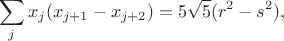 $$\sum_jx_j(x_{j+1}-x_{j+2})=5\sqrt5(r^2-s^2),$$