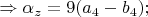$\Rightarrow \alpha_z=9(a_4-b_4);$