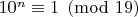 $10^n \equiv 1 \pmod {19}$