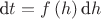 ${\text{d}t}=f\left(h\right){\text{d}h}$