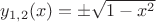$y_{1,2}(x)=\pm\sqrt{1-x^2}$