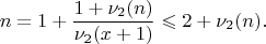 $$
 n=1+\frac{1+\nu_2(n)}{\nu_2(x+1)} \leqslant 2+\nu_2(n).
$$