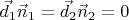 $\vec d_1\vec n_1=\vec d_2\vec n_2=0$