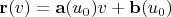 $\mathbf r(v)=\mathbf a(u_0) v + \mathbf b(u_0)$
