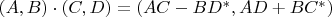 $(A, B) \cdot (C, D) = (AC - BD^*, AD + BC^*)$