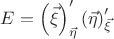 $E=\left(\vec\xi\right)'_{\vec\eta}\left(\vec\eta\right)'_{\vec\xi}$