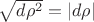 $\sqrt{d\rho^2}=|d\rho|$