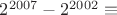 $ 2^{2007} - 2^{2002} \equiv $