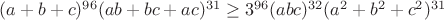 $\[{(a + b + c)^{96}}{(ab + bc + ac)^{31}} \ge {3^{96}}{(abc)^{32}}{({a^2} + {b^2} + {c^2})^{31}}\]$