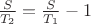 ${S \over T_2} = {S \over T_1} - 1$