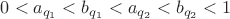 $0 < a_{q_1} < b_{q_1} < a_{q_2} < b_{q_2} < 1$