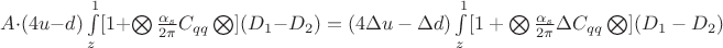 $A \cdot (4u - d)\int\limits_z^1[1+\bigotimes \frac{\alpha_s}{2\pi}C_{qq} \bigotimes ](D_1 - D_2)}={(4\Delta u -\Delta d)\int\limits_z^1[1+\bigotimes \frac{\alpha_s}{2\pi}\Delta C_{qq} \bigotimes ](D_1 - D_2)}$