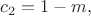 $c_2=1-m,$