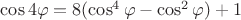 $\cos4\varphi=8(\cos^4\varphi-\cos^2\varphi)+1$
