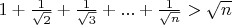 $1+\frac1{\sqrt2}+\frac1{\sqrt3}+...+\frac1{\sqrt n}>\sqrt n$