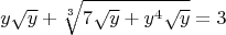 $$y\sqrt y+\sqrt[3]{7\sqrt y+y^4\sqrt y}=3$$