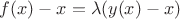 $f(x)-x=\lambda (y(x)-x)$