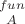 ${fun}\above A$
