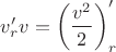$v'_rv=\left(\dfrac{v^2}{2}\right)'_r$