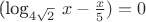(log_{4\sqrt2}\ x - \frac{x}{5}) = 0