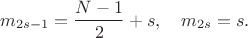 $$
m_{2s-1}=\frac{N-1}{2}+s, \quad m_{2s}=s.
$$