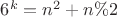$6^k = n^2+n\%2$