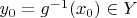 $y_0=g^{-1}(x_0)\in Y$