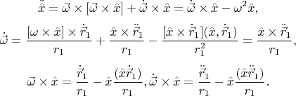 $$\ddot{\hat x} = \vec{\omega}\times[\vec{\omega}\times\hat x] + \dot{\vec \omega}\times\hat x = \dot{\vec \omega}\times\hat x - \omega^2 \hat x, $$
$$\dot{\vec\omega} = \frac {[\omega\times\hat x]\times\dot{\vec r}_1} {r_1} + \frac {\hat x\times \ddot{\vec r}_1} {r_1} - \frac {[\hat x\times\dot{\vec r}_1](\hat x,\dot{\vec r}_1)} {r_1^2} = \frac {\hat x\times \ddot{\vec r}_1} {r_1},$$
$$\vec\omega\times\hat x = \frac {\dot{\vec r}_1} {r_1} - \hat x\frac {(\hat x \dot{\vec r}_1)} {r_1},
\dot{\vec\omega}\times\hat x = \frac {\ddot{\vec r}_1} {r_1} - \hat x\frac {(\hat x \ddot{\vec r}_1)} {r_1}.$$