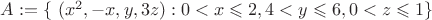 $A:=\{\ (x^2,-x, y, 3z): 0<x\leqslant2, 4<y\leqslant 6, 0<z\leqslant 1\}$